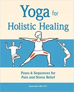 Yoga for Holistic Healing: Poses & Sequences for Pain and Stress Relief