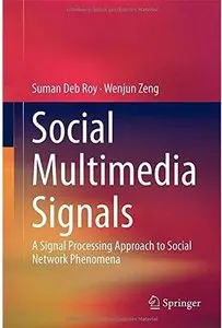 Social Multimedia Signals: A Signal Processing Approach to Social Network Phenomena