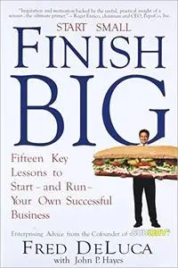 Start Small, Finish Big: Fifteen Key Lessons to Start - and Run - Your Own Successful Business