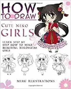 HOW TO DRAW CUTE NEKO GIRLS CHIBI VERSION: Learn step by step how to make beautiful Nekomatas girls