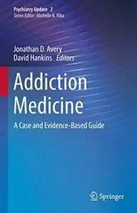 Addiction Medicine: A Case and Evidence-Based Guide