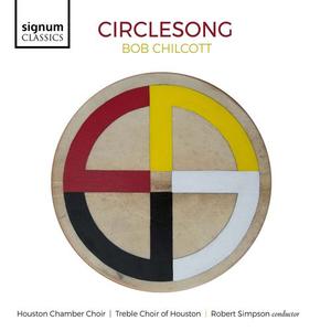 Houston Chamber Choir, Treble Choir of Houston, Robert Simpson - Bob Chilcott: Circlesong (2022)