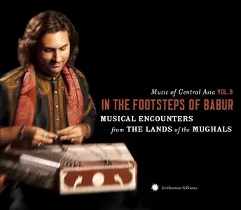 Music of Central Asia Vol. 9 - In the footsteps of Babur: Musical encounters from the Lands of the Mughals (2010)