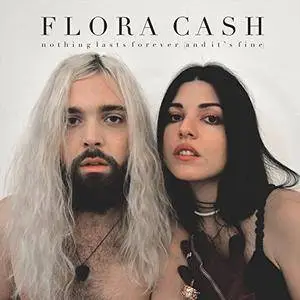 Flora Cash - Nothing Lasts Forever (And Its Fine) (2017)