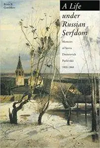 A Life Under Russian Serfdom: The Memoirs of Savva Dmitrievich Purlevskii, 1800-68 (Repost)