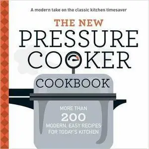 The New Pressure Cooker Cookbook: More Than 200 Fresh, Easy Recipes for Today's Kitchen (repost)