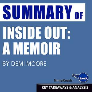 «Summary of Inside Out: A Memoir by Demi Moore: Key Takeaways & Analysis Included» by Ninja Reads