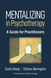 Mentalizing in Psychotherapy: A Guide for Practitioners