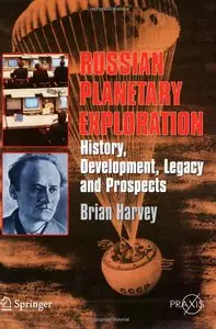 Russian Planetary Exploration: History, Development, Legacy and Prospects