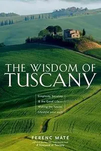 The Wisdom of Tuscany: Simplicity, Security, and the Good Life