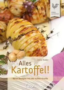 Alles Kartoffel!: Neue Rezepte mit der tollen Knolle