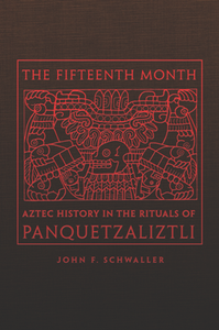 The Fifteenth Month : Aztec History in the Rituals of Panquetzaliztli