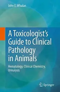 A Toxicologist's Guide to Clinical Pathology in Animals