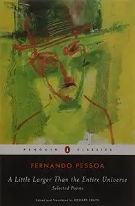 A Little Larger Than the Entire Universe: Selected Poems by Fernando Pessoa