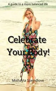 «Celebrate Your Body» by Mishayla Spendlove