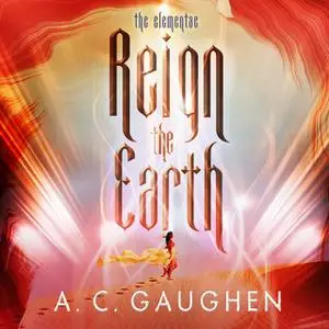«Reign the Earth» by A.C. Gaughen