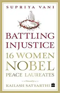 Battling Injustice: 16 Women Nobel Peace Laureates