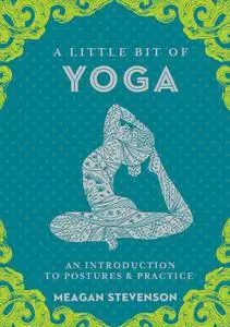 A Little Bit of Yoga: An Introduction to Postures & Practice (Little Bit)