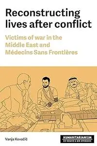 Reconstructing lives: Victims of war in the Middle East and Médecins Sans Frontières