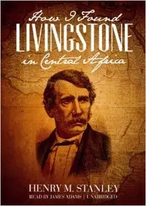 How I Found Livingstone in Central Africa