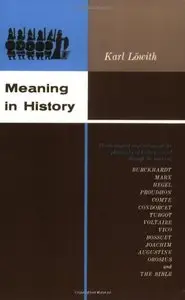 Meaning in History: The Theological Implications of the Philosophy of History by Karl Löwith