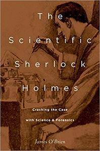 The Scientific Sherlock Holmes: Cracking the Case with Science and Forensics (Repost)