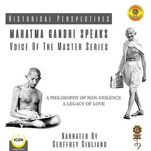 «Historical Perspectives - Mahatma Gandhi Speaks - Voice Of The Master Series» by Geoffrey Giuliano