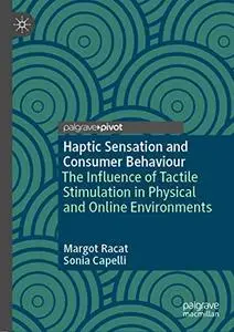 Haptic Sensation and Consumer Behaviour: The Influence of Tactile Stimulation in Physical and Online Environments (Repost)