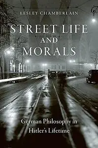 Street Life and Morals: German Philosophy in Hitler’s Lifetime