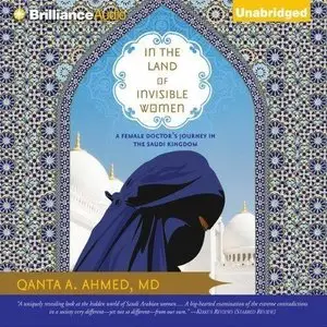 In the Land of Invisible Women: A Female Doctor's Journey in the Saudi Kingdom (Audiobook)