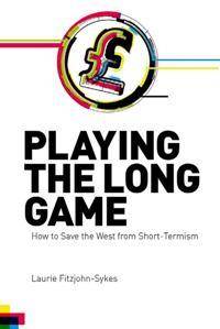 Playing the Long Game: How to Save the West from Short-Termism