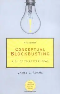 Conceptual Blockbusting: A Guide to Better Ideas, 4th Edition