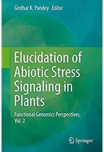 Elucidation of Abiotic Stress Signaling in Plants: Functional Genomics Perspectives, Volume 2