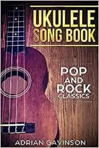 Ukulele Song Book: Pop and Rock Classics