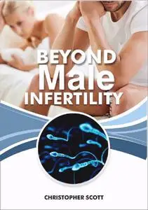 «Beyond Male Infertility» by Christopher Scott