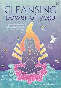 The Cleansing Power of Yoga: Kriyas and other holistic detox techniques for health and wellbeing