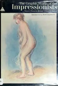 The Graphic Work of the Impressionists: Manet, Pissarro, Renoir, Cezanne, Sisley