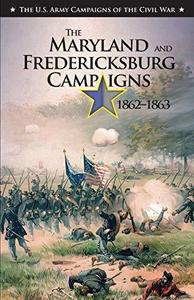 The Maryland and Fredericksburg Campaigns, 1862–1863: U.S. Army Campaigns of the Civil War