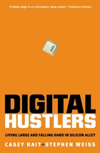 Digital Hustlers: Living Large and Falling Hard in Silicon Alley