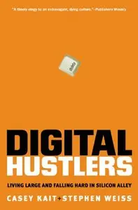 Digital Hustlers: Living Large and Falling Hard in Silicon Alley