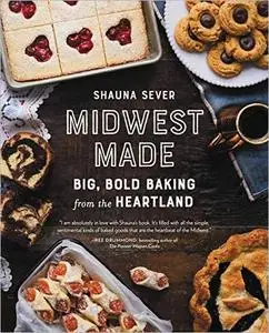 Midwest Made: Big, Bold Baking from the Heartland