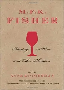 M.F.K. Fisher: Musings on Wine and Other Libations