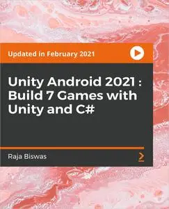 Unity Android 2021 : Build 7 Games with Unity and C#