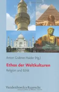 Ethos der Weltkulturen: Religion und Ethik by Anton Grabner-Haider