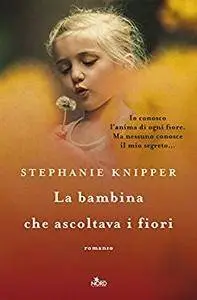 Stephanie Knipper - La bambina che ascoltava i fiori
