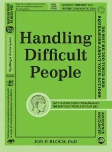 Handling Difficult People: Easy Instructions for Managing the Difficult People in Your Life (repost)