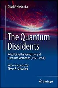 The Quantum Dissidents: Rebuilding the Foundations of Quantum Mechanics (Repost)