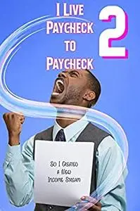 I Live Paycheck to Paycheck 2: So I Created a New Income Stream