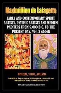 EARLY AND CONTEMPORARY SPIRIT ARTISTS, PSYCHIC ARTISTS AND MEDIUM PAINTERS FROM 5,000 B.C. TO THE PRESENT DAY. PART 3