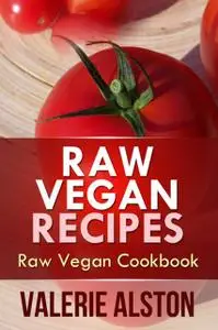 «Raw Vegan Recipes» by Valerie Alston